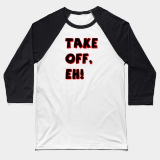 Take Off, Eh Baseball T-Shirt